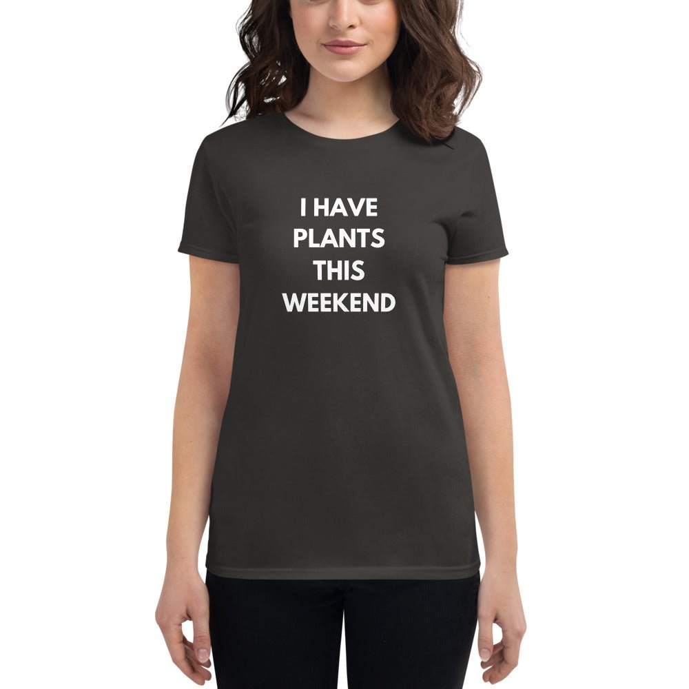 "I Have Plants This Weekend" Women's Gardening T - Shirt - Circle Farms seeds